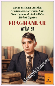 Fragmanlar - Sanat Tarihçisi, Antolog, Araştırmacı, Çevirmen, Şair, Yazar Şaban M. KALKAN'ın Şiirleri Üzerine -         2026