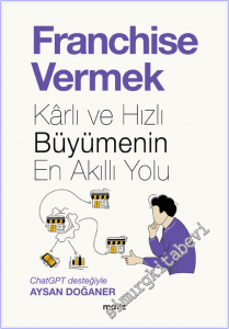 Franchise Vermek : Karlı ve Hızlı Büyümenin En Akıllı Yolu -