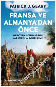 Fransa ve Almanya'dan Önce:  Merovenj Dünyasının Yaratılışı ve Dönüşümü -        2025