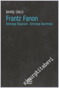 Frantz Fanon Sömürge Düşünürü - Sömürge Devrimcisi  -        2025