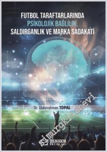 Futbol Taraftarlarında Psikolojik Bağlılık Saldırganlık ve Marka Sadakati -        2025