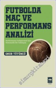 Futbolda Maç ve Performans Analizi : Performansı Geliştirmek İçin Sistematik Bir Yaklaşım -
