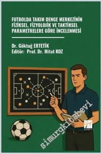 Futbolda Takım Denge Merkezinin Fiziksel Fizyolojik ve Taktiksel Parametrelere Göre İncelenmesi -        2026