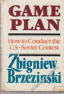 Game Plan: A Geostrategic Framework for the Conduct the US - Soviet Contest -