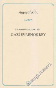 Gazi Evrenos Bey: Bir Osmanlı Akncı Beyi  -