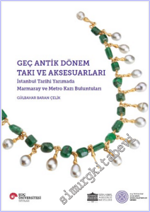 Geç Antik Dönem Takı ve Aksesuarları : İstanbul Tarihi YarImada Marmaray ve Metro Kazı Buluntuları -