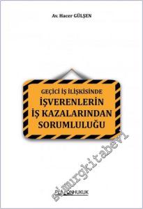 Geçici İş İlişkisinde İşverenlerin İş Kazalarından Sorumluluğu -        2022