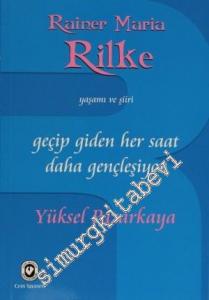 Geçip Giden Her Saat Daha Gençleşiyor: Rainer Maria Rilke'nin Yaşamı ve Şiiri -        2012