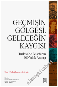 Geçmişin Gölgesi Geleceğin Kaygısı : Türkiye'de Felsefenin 100 Yıllık Arayışı -        2026