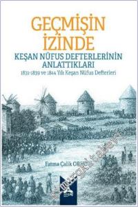 Geçmişin İzinde : Keşan Nüfus Defterlerinin Anlattıkları 1831 - 1839 ve 1844 Yılı Keşan Nüfus Defterleri -        2025