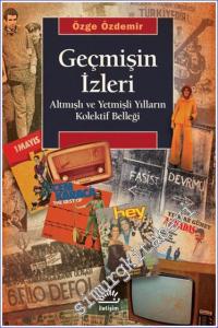 Geçmişin İzleri Altmışlı ve Yetmişli Yılların Kolektif Belleği -        2023