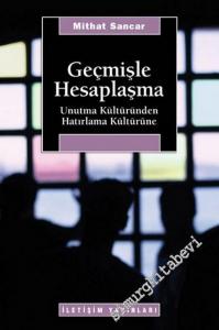 Geçmişle Hesaplaşma: Unutma Kültüründen Hatırlama Kültürüne -