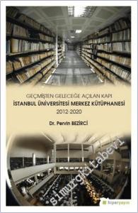Geçmişten Geleceğe Açılan Kapı : İstanbul Üniversitesi Merkez Kütüphanesi (2012-2020) -         2020