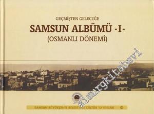 Geçmişten Geleceğe Samsun Albümü 1: Osmanlı Dönemi -