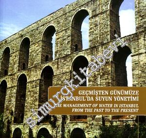 Geçmişten Günümüze İstanbul'da Suyun Yönetimi : The Management of Water in Istanbul from the Past to the Present -