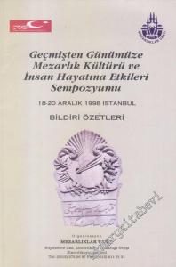 Geçmişten Günümüze Mezarlık Kültürü ve İnsan Hayatına Etkileri Sempozyumu Bildiri Özetleri, 18 - 20 Aralık 1998 -        1998