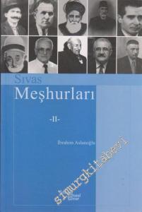 Geçmişten Günümüze Sivas Meşhurları: Sanatçılar, Şairler, Yazarlar, Bilimciler, Sporcular, Askerler, Din Adamları, Yönetici ve Siyasiler  Cilt 2 -