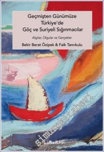 Geçmişten Günümüze Türkiye'de Göç ve Suriyeli Sığınmacılar :  Algılar Olgular ve Gerçekler -        2024