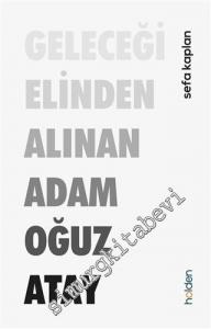 Geleceği Elinden Alınan Adam Oğuz Atay -        2021