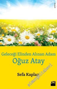 Geleceği Elinden Alınan Adam: Oğuz Atay -