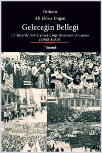 Geleceğin Belleği: Türkiye'de Sol Siyaset Coğrafyasının Oluşumu 1960-1980 -        2025