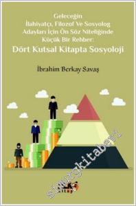 Geleceğin İlahiyatçı Filozof ve Sosyolog Adayları İçin Ön Söz Niteliğinde Küçük Bir Rehber : Dört Kutsal Kitapta Sosyoloji -        2024