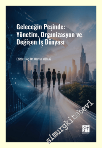 Geleceğin Peşinde : Yönetim Organizasyon ve Değişen İş Dünyası -