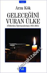 Geleceğini Vuran Ülke : Öldürülen Öğretmenlerimiz (1921-2021) -        2021