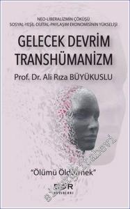Gelecek Devrim Transhümanizm - Ölümü Öldürmek : Neoliberalizmin Çöküşü Sosyal Yeşil Dijital Paylaşım Ekonomisinin Yükselişi -        2024