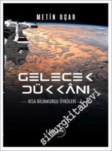 Gelecek Dükkanı : Kısa Bilimkurgu Öyküleri - 1 -        2023