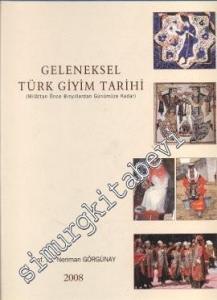 Geleneksel Türk Giyim Tarihi: Milattan Önce Binyıllardan Günümüze Kadar -