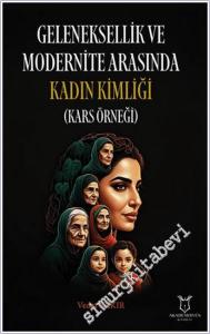 Geleneksellik ve Modernite Arasında Kadın Kimliği (Kars Örneği) -        2025