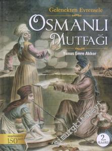 Gelenekten Evrensele Osmanlı Mutfağı: Uygulanabilir 150 Tarif CİLTLİ -