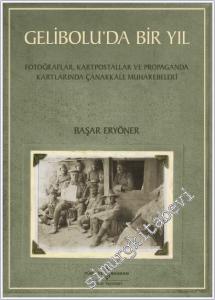Gelibolu'da Bir Yıl : Fotoğraflar Kartpostallar ve Propaganda Kartlarında Çanakkale Muharebeleri -        2025