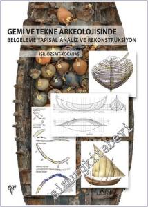 Gemi ve Tekne Arkeolojisinde Belgeleme Yapısal Analiz ve Rekonstrüksiyon -        2021