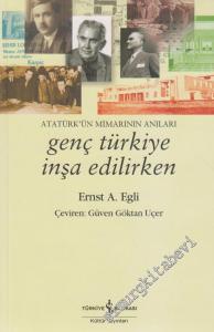 Genç Türkiye İnşa Edilirken: Atatürk'ün Mimarının Anıları -