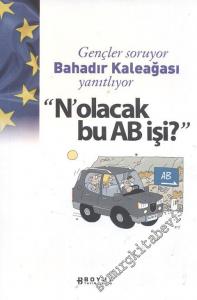 Gençler Soruyor Bahadır Kaleağası Yanıtlıyor ‘‘N'Olacak Bu AB İşi -