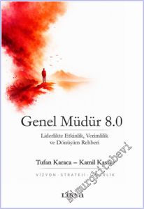 Genel Müdür 8.0 : Liderlikte Etkinlik Verimlilik ve Dönüşüm Rehberi - Vizyon Strateji Liderlik -
