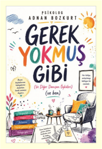 Gerek Yokmuş Gibi ve Diğer Danışan Öyküleri ve Ben -