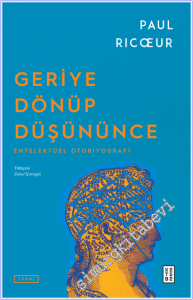 Geriye Dönüp Düşününce : Entelektüel Otobiyografi -
