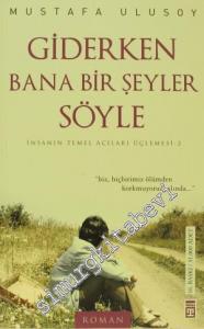 Giderken Bana Bir Şeyler Söyle: İnsanın Temel Acıları Üçlemesi-2 -