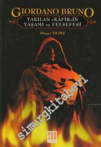 Giordano Bruno: Yakılan Kafirin Yaşamı Ve Felsefesi -