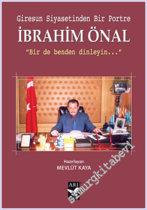 Giresun Siyasetinden Bir Portre İbrahim Önal : Bir de Benden Dinleyin -