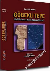 Göbekli Tepe: Öteki Dünyaya Açılan Kapının Şifreleri - Birinci Kitap: Arkeoloji, Tarih, Kültür -        2018