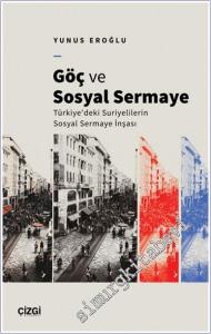 Göç ve Sosyal Sermaye Türkiye'deki Suriyelilerin Sosyal Sermaye İnşası -        2024