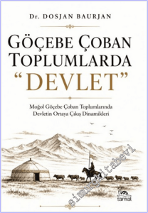 Göçebe Çoban Toplumlarda Devlet : Moğol Göçebe Çoban Toplumlarında Devletin Ortaya Çıkış Dinamikleri -