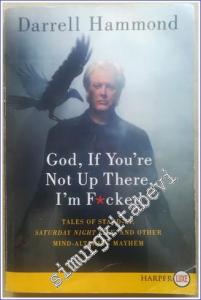 God If You're Not Up There I'm F*cked : Tales of Stand-up Saturday Night Live and Other Mind-Altering Mayhem -        2011