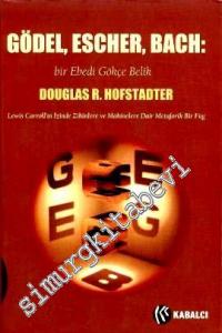 Gödel Escher Bach: Bir Ebedi Gökçe Belik - Lewis Carroll'un İzinde Zihinlere ve Makinelere Dair Metaforik Bir Füg -        2001