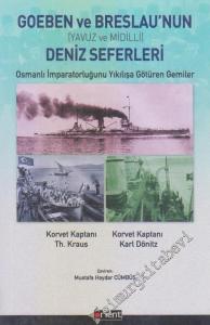 Goeben ve Breslau'nun Deniz Seferleri (Yavuz ve Midilli) : Osmanlı İmparatorluğunu Yıkılışa Götüren Gemiler -
