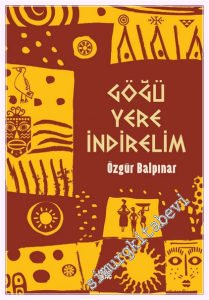 Göğü Yere İndirelim -